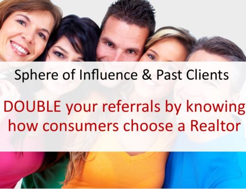 DOUBLE your referrals by knowing how consumers choose a Realtor.  Here’s how…