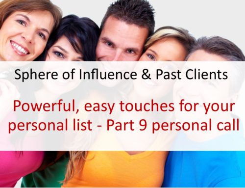 Powerful, easy touches for sphere of influence and past client – Part 9 personal call