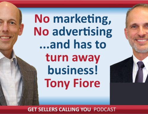 P128 – No marketing, No advertising, and gets ALL the business he wants!  Interview with Tony Fiore